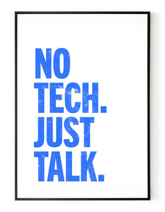 A portrait ‘No tech. Just talk’, typographic giclée print on white paper in a black frame, using blue ink.