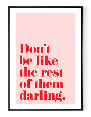 A portrait ‘don’t be like the rest of them darling’, typographic giclée print on white paper in a black frame, using pink and red ink.