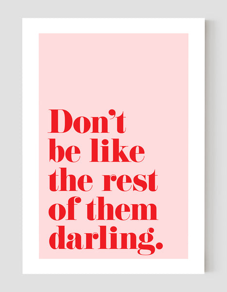 A portrait ‘don’t be like the rest of them darling’, typographic giclée print on white paper, using pink and red ink.