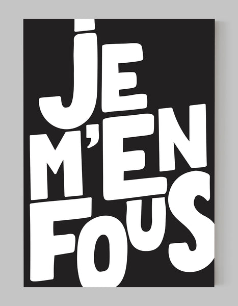 A portrait ‘je m’en fous’, typographic giclée print on white paper, using black ink.