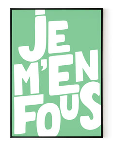 A portrait ‘je m’en fous’, typographic giclée print on white paper in a black frame, using green ink.