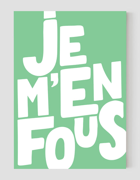 A portrait ‘je m’en fous’, typographic giclée print on white paper, using green ink.