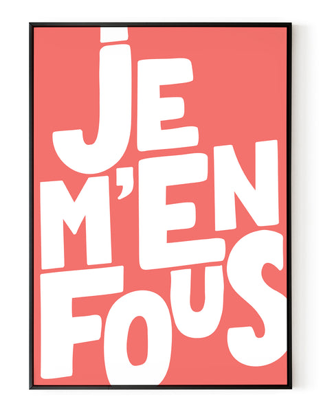 A portrait ‘je m’en fous’, typographic giclée print on white paper in a black frame, using red ink.