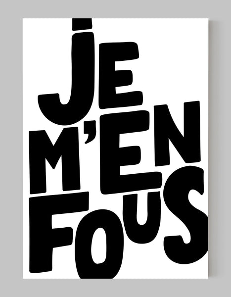 A portrait ‘je m’en fous’, typographic giclée print on white paper, using black ink.