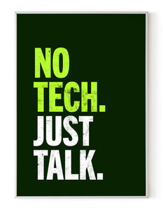 A portrait ‘No tech. Just talk’, typographic giclée print on white paper in a white frame, using green ink.