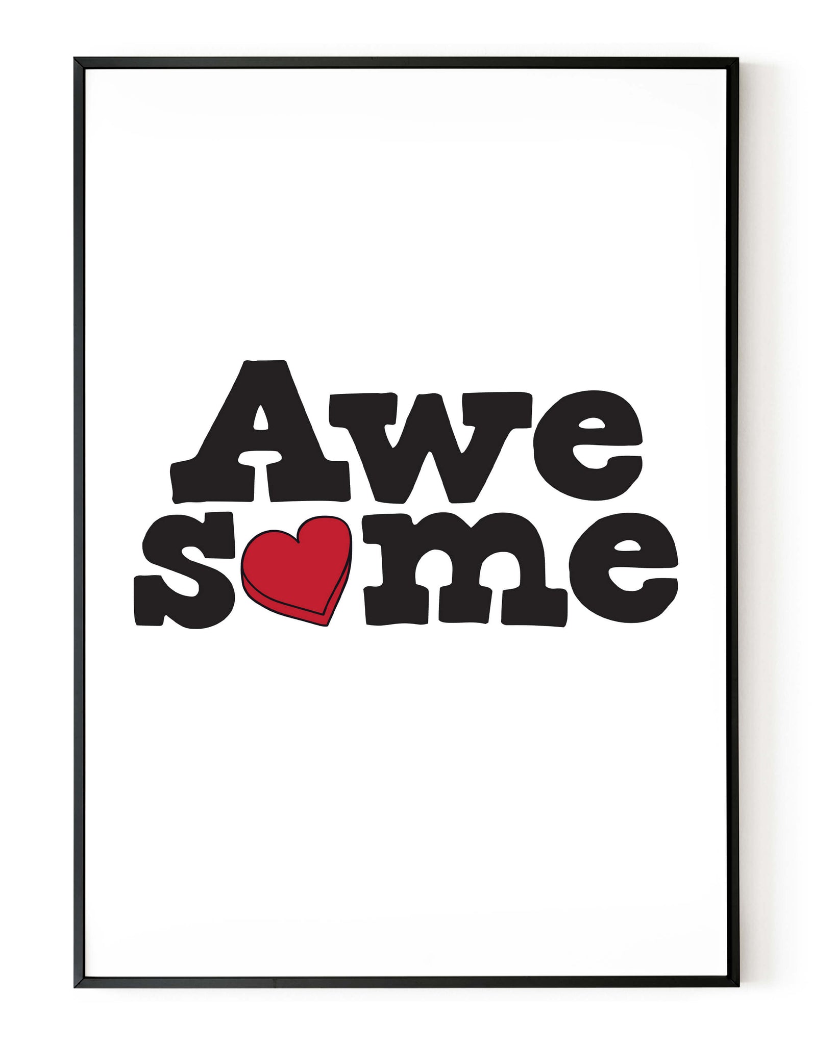 A portrait giclée print with ‘Awesome’ message on white paper in a black frame, using black ink with red heart.
