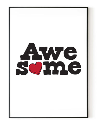 A portrait giclée print with ‘Awesome’ message on white paper in a black frame, using black ink with red heart.
