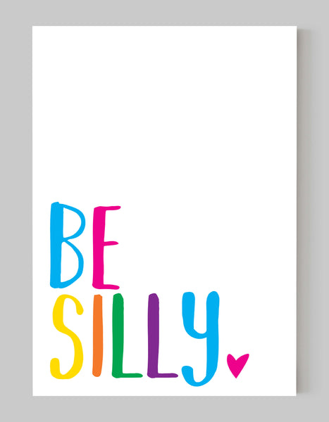 A portrait giclée print with ‘be silly’ message, on white paper, using bold bright colours.