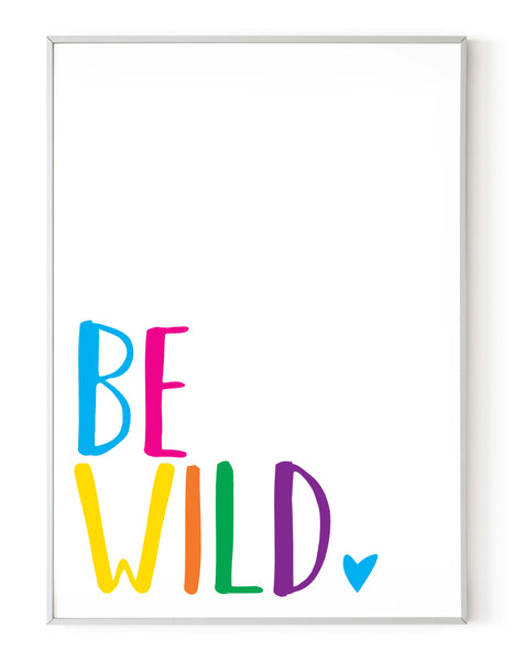 A portrait giclée print with ‘be wild’ message, on white paper in a white frame, using bold bright colours.