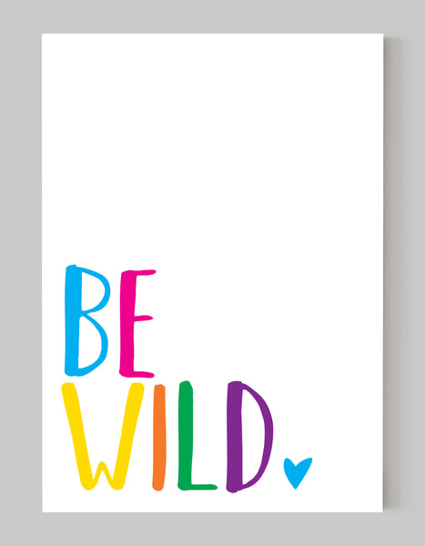 A portrait giclée print with ‘be wild’ message, on white paper, using bold bright colours.