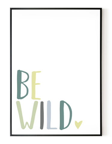 A portrait giclée print with ‘be wild’ message, on white paper in a black frame, using green pastel shades.