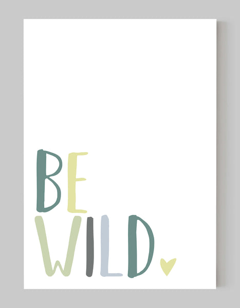 A portrait giclée print with ‘be wild’ message, on white paper, using green pastel shades.