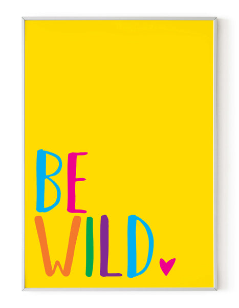 A portrait giclée print with ‘be wild’ message, on white paper in a white frame, using bold bright colours on a yellow background.