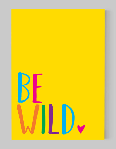 A portrait giclée print with ‘be wild’ message, on white paper, using bold bright colours on a yellow background.