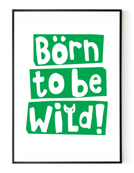 A portrait giclée print with ‘born to be wild’ message, on white paper in a black frame, using a bright green ink.