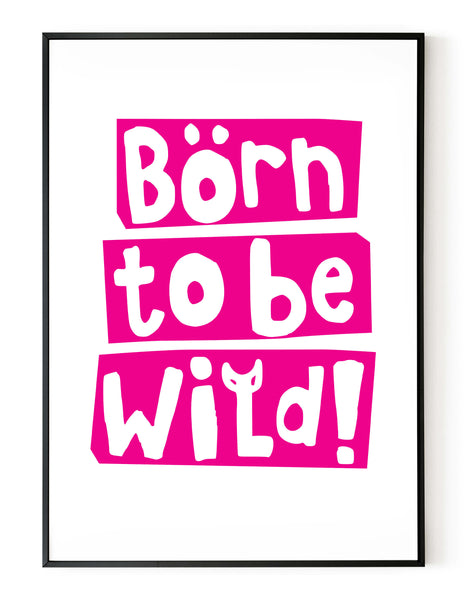 A portrait giclée print with ‘born to be wild’ message, on white paper in a black frame, using a magenta ink.