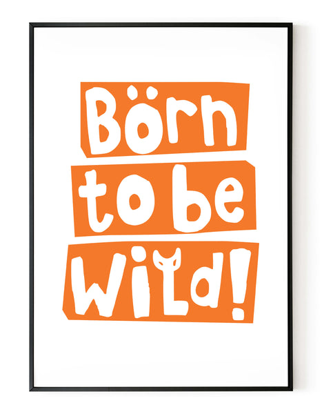 A portrait giclée print with ‘born to be wild’ message, on white paper in a black frame, using an orange ink.