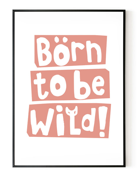 A portrait giclée print with ‘born to be wild’ message, on white paper in a black frame, using a peach ink.