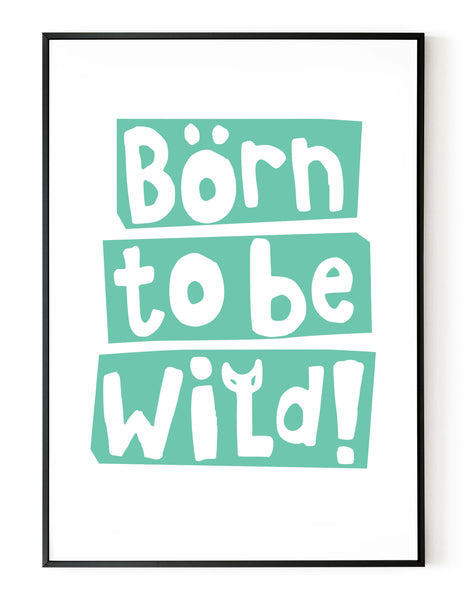 A portrait giclée print with ‘born to be wild’ message, on white paper in a black frame, using a teal ink.