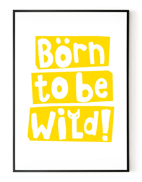 A portrait giclée print with ‘born to be wild’ message, on white paper in a black frame, using a yellow ink.