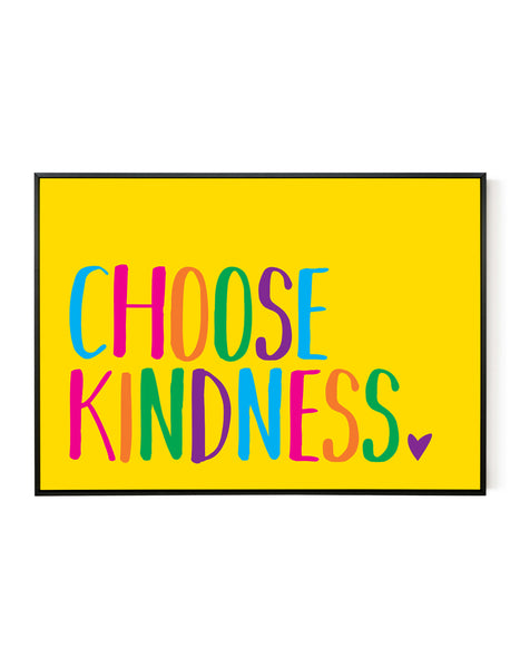 A landscape giclée print with ‘Choose Kindness’ message, on white paper in a black frame, using bold bright colours on a yellow background.