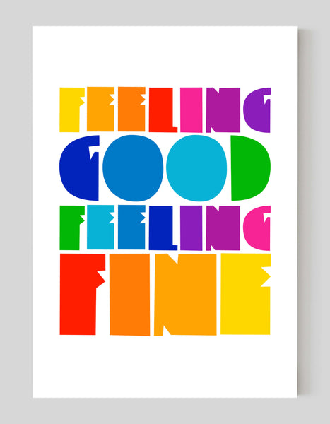 A portrait giclée print with ‘feeling good, feeling fine' message, on white paper, using bold bright colours.