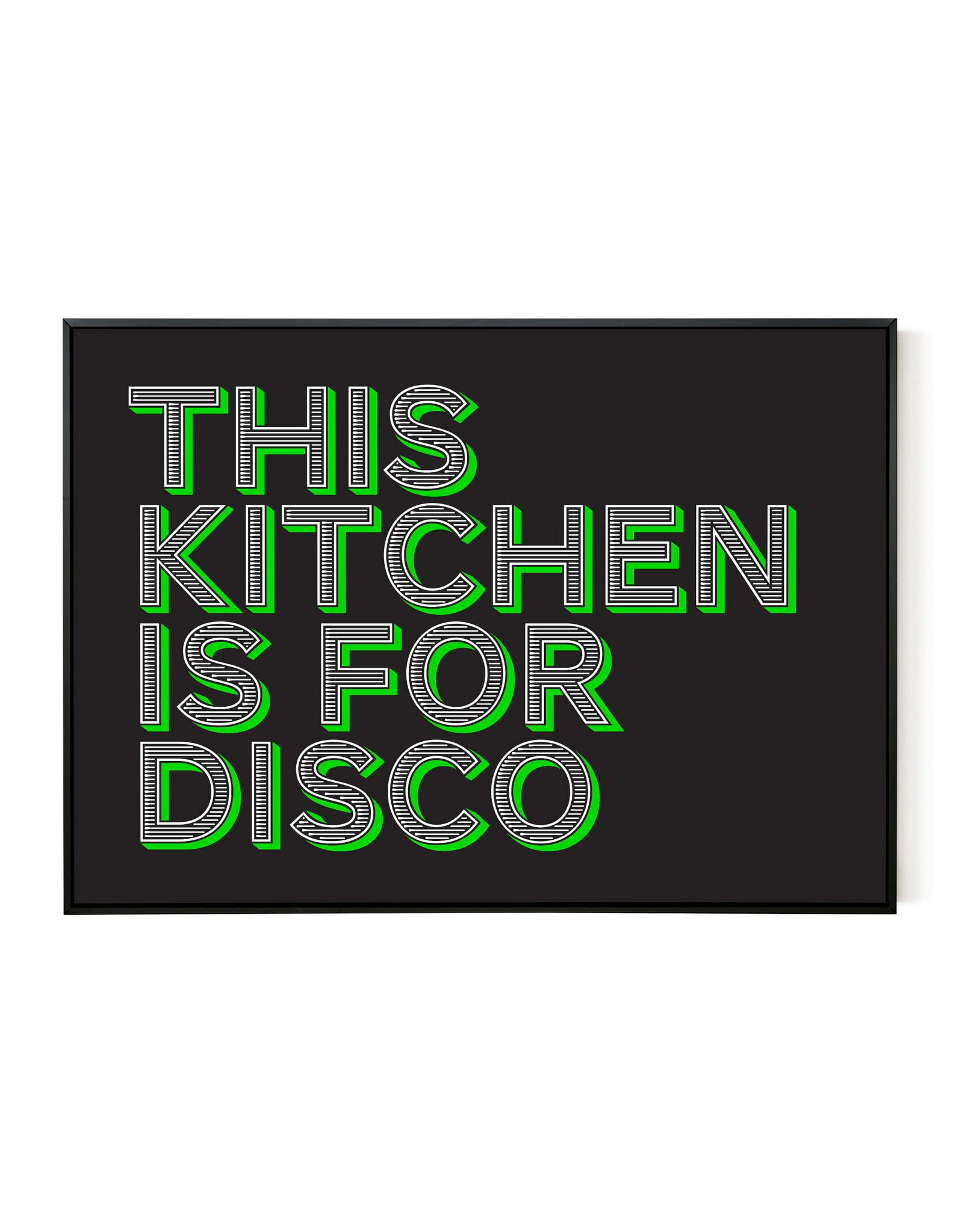 A landscape ‘this kitchen is for disco’ giclée print, on white paper in a black frame, using black and green inks.