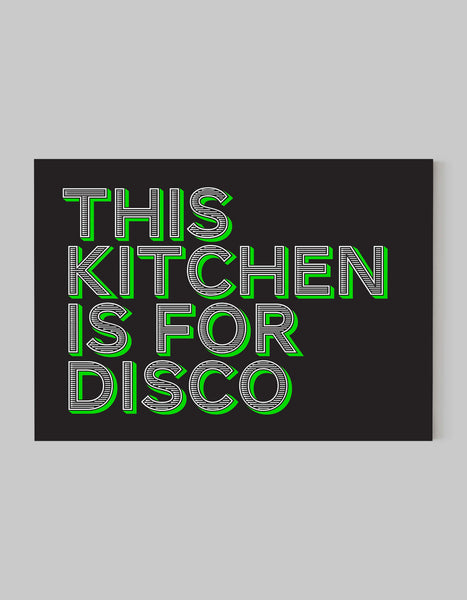 A landscape ‘this kitchen is for disco’ giclée print, on white paper, using black and green inks.