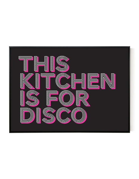 A landscape ‘this kitchen is for disco’ giclée print, on white paper in a black frame, using black and magenta inks.