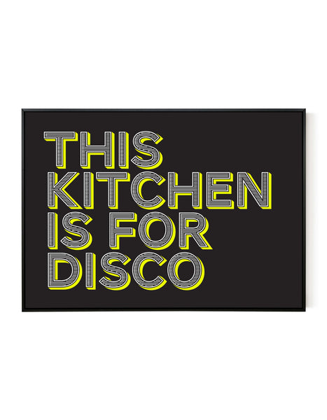 A landscape ‘this kitchen is for disco’ giclée print, on white paper in a black frame, using black and yellow inks.