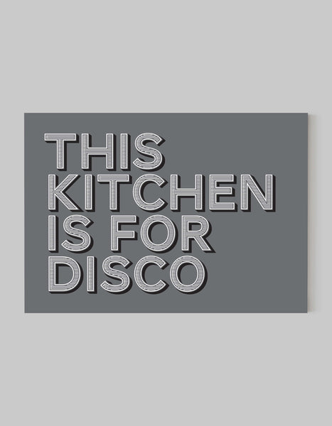 A landscape ‘this kitchen is for disco’ giclée print, on white paper, using grey ink.