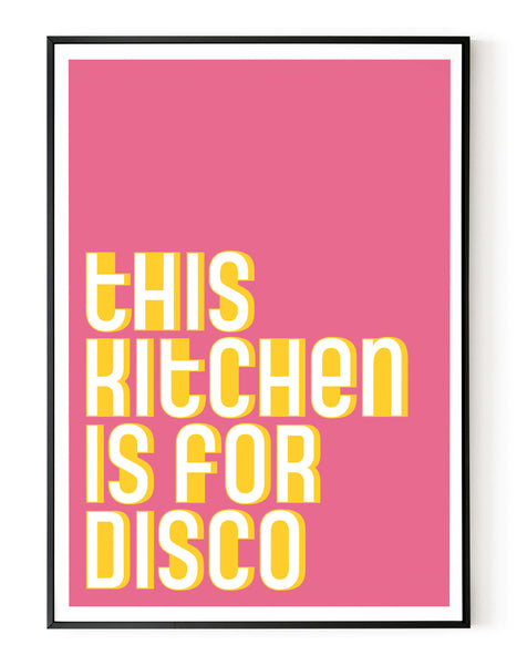 A portrait ‘this kitchen is for disco’ giclée print, on white paper in a black frame, using pink and yellow ink.