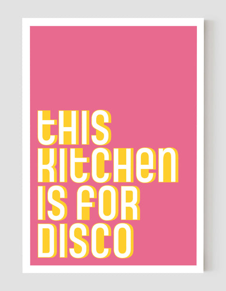 A portrait ‘this kitchen is for disco’ giclée print, on white paper, using pink and yellow ink.