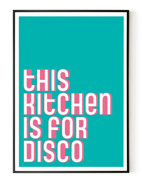 A portrait ‘this kitchen is for disco’ giclée print, on white paper in a black frame, using teal and pink ink.
