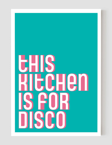A portrait ‘this kitchen is for disco’ giclée print, on white paper, using teal and pink ink.
