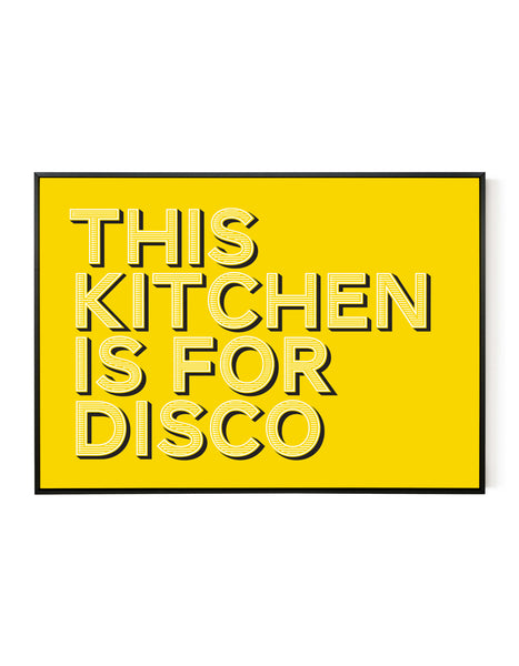 A landscape ‘this kitchen is for disco’ giclée print, on white paper in a black frame, using bold yellow ink.