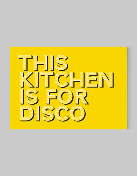 A landscape ‘this kitchen is for disco’ giclée print, on white paper, using bold yellow ink.