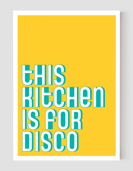 A portrait ‘this kitchen is for disco’ giclée print, on white paper, using yellow and teal ink.