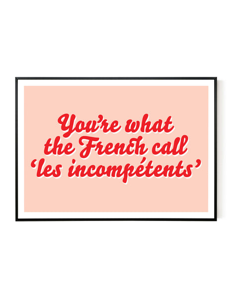 A landscape giclée print with ‘You’re what the French call Les incompétents’ message on white paper in a black frame, using red inks.