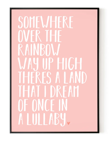A portrait ‘somewhere over the rainbow’ lyrics giclée print, on white paper in a black frame, using pastel pink ink.