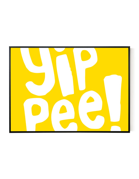 A landscape ‘Yippee’ giclée print, on white paper in a black frame, using bright yellow ink.