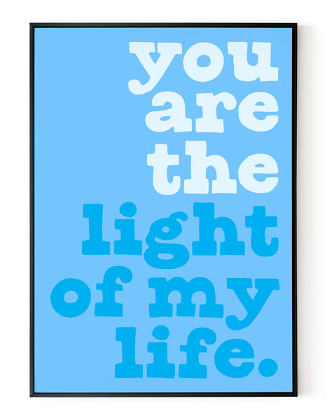 A portrait ‘you are the light of my life’ giclée print, on white paper in a black frame, using cyan ink.